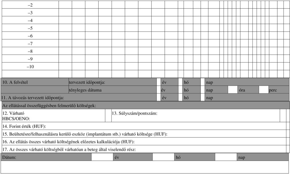 Forint érték (HUF): 13. Súlyszám/pontszám: 15. Beültetésre/felhasználásra kerülı eszköz (implantátum stb.