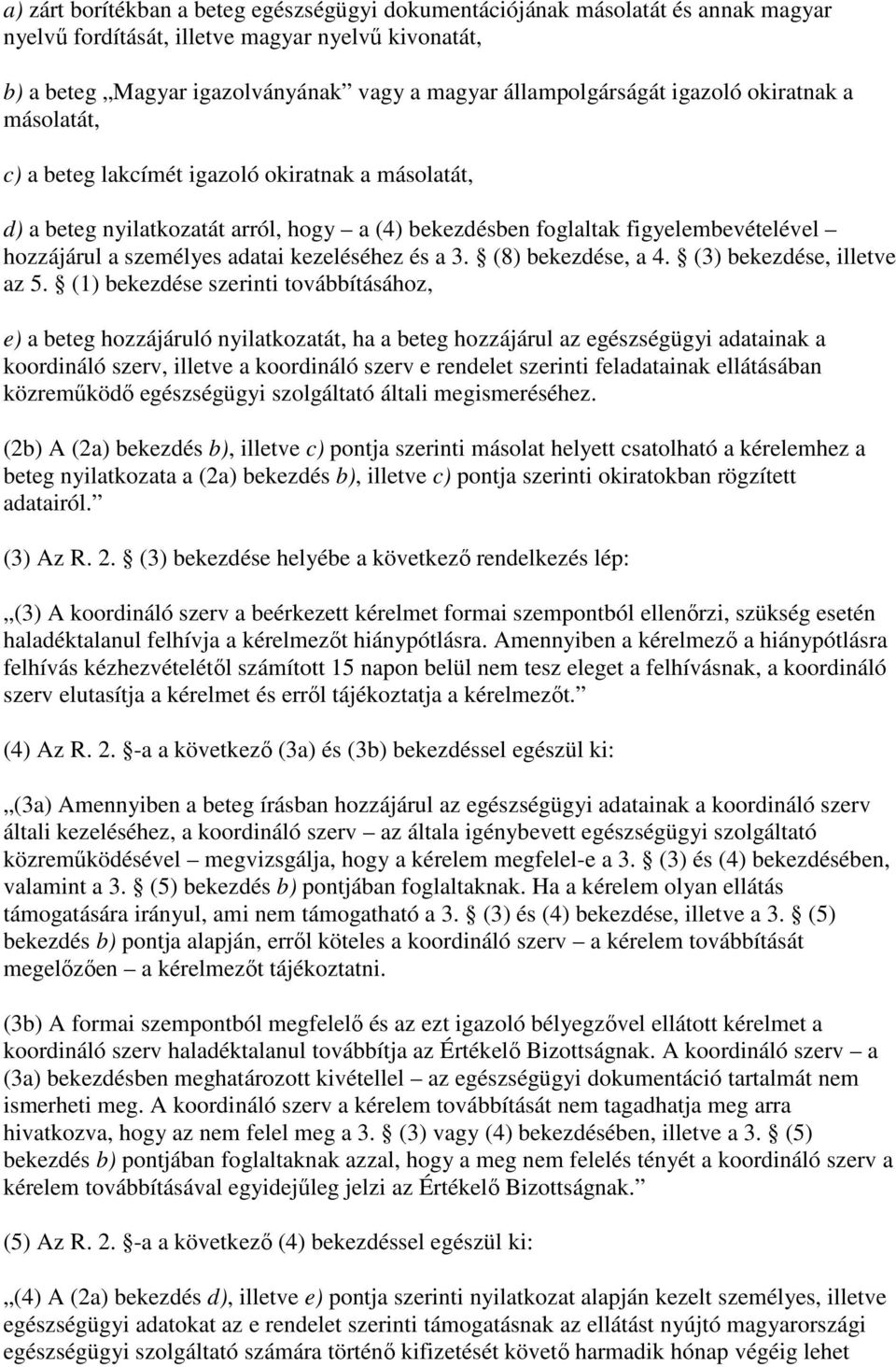 kezeléséhez és a 3. (8) bekezdése, a 4. (3) bekezdése, illetve az 5.