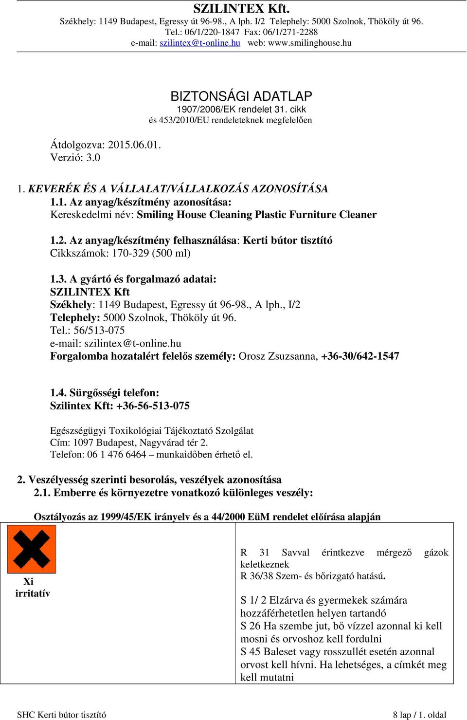 , I/2 Telephely: 5000 Szolnok, Thököly út 96. Tel.: 56/513-075 e-mail: szilintex@t-online.hu Forgalomba hozatalért felelős személy: Orosz Zsuzsanna, +36-30/642