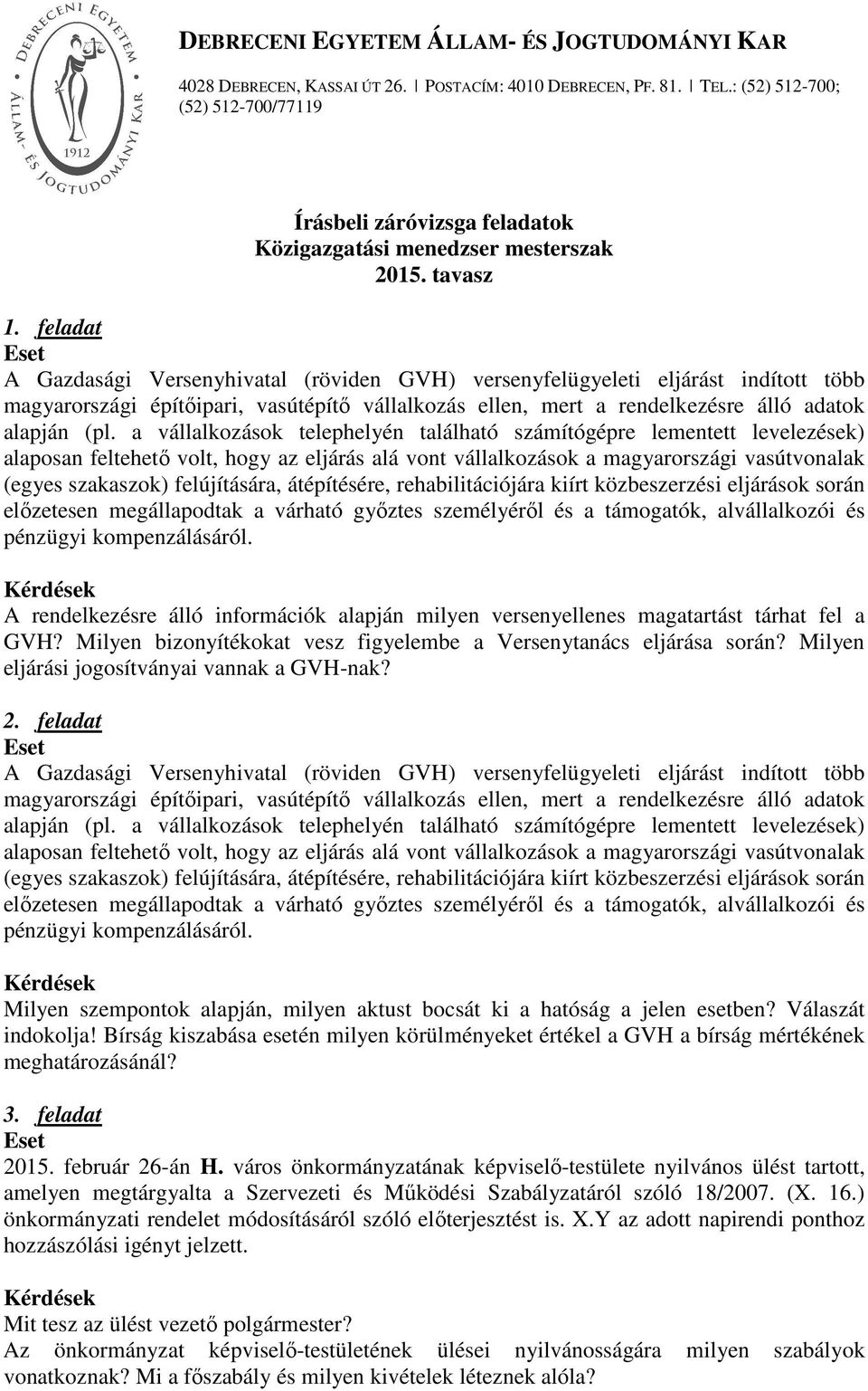 a vállalkozások telephelyén található számítógépre lementett levelezések) alaposan feltehető volt, hogy az eljárás alá vont vállalkozások a magyarországi vasútvonalak (egyes szakaszok) felújítására,