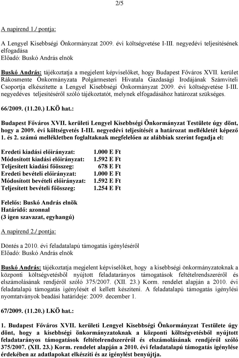 kerület Rákosmente Önkormányzata Polgármesteri Hivatala Gazdasági Irodájának Számviteli Csoportja elkészítette a Lengyel Kisebbségi Önkormányzat 2009. évi költségvetése I-III.