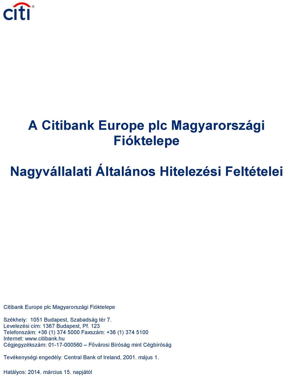 123 Telefonszám: +36 (1) 374 5000 Faxszám: +36 (1) 374 5100 Internet: www.citibank.