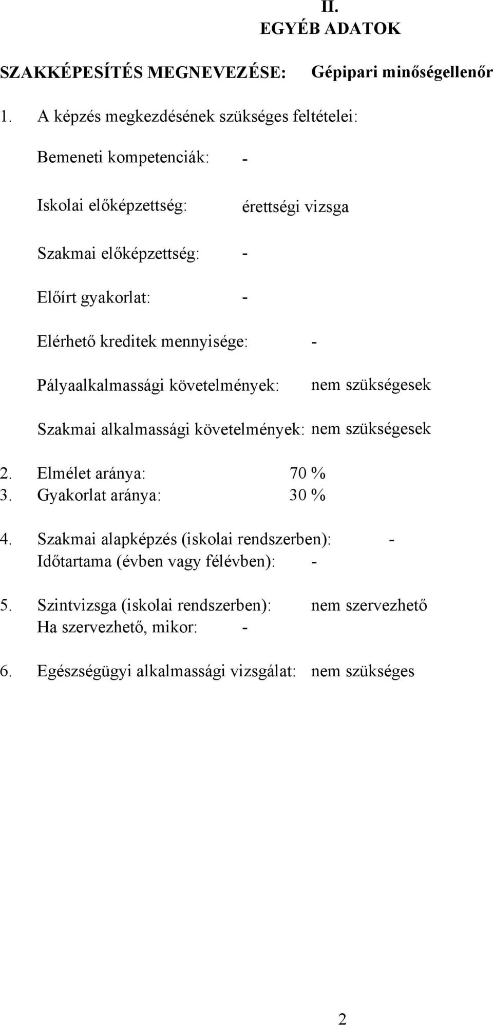 Elérhető kreditek mennyisége: - Pályaalkalmassági követelmények: Szakmai alkalmassági követelmények: nem szükségesek nem szükségesek 2.