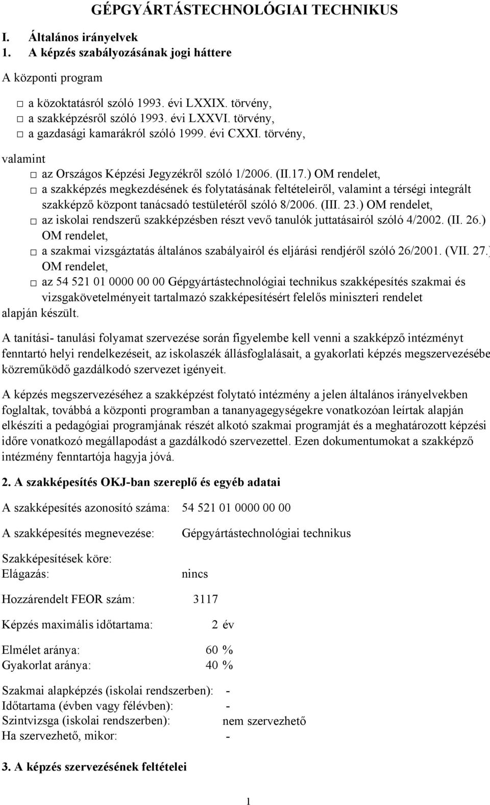 ) OM rendelet, a szakképzés megkezdésének és folytatásának feltételeiről, valamint a térségi integrált szakképző központ tanácsadó testületéről szóló 8/2006. (III. 23.