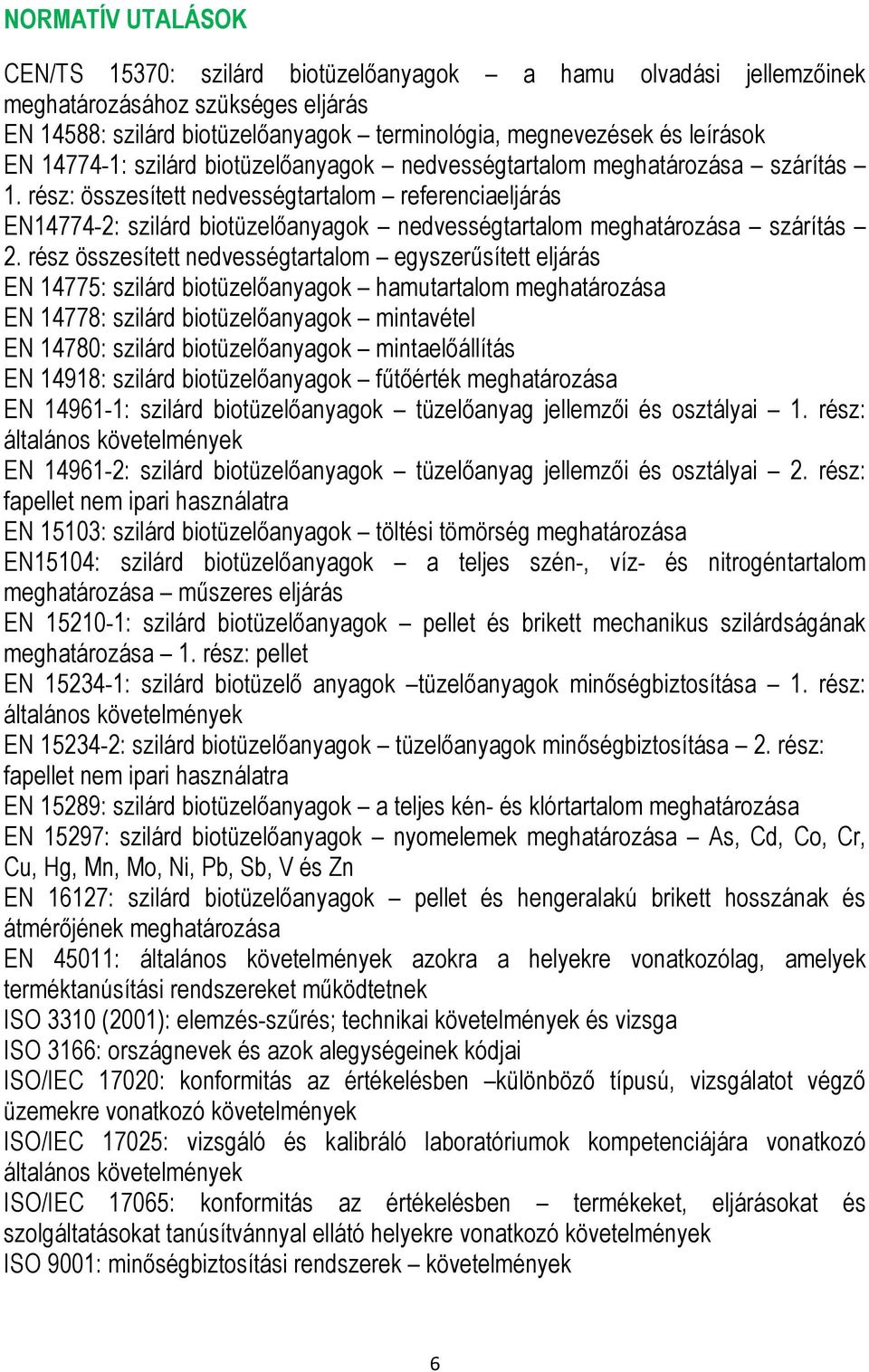 rész: összesített nedvességtartalom referenciaeljárás EN14774-2: szilárd biotüzelőanyagok nedvességtartalom meghatározása szárítás 2.