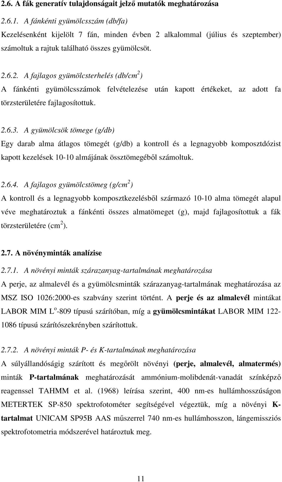 alkalommal (július és szeptember) számoltuk a rajtuk található összes gyümölcsöt. 2.