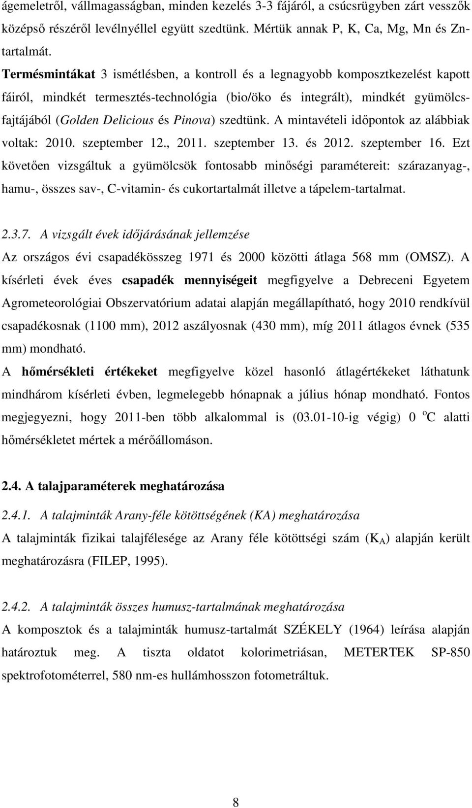 szedtünk. A mintavételi időpontok az alábbiak voltak:. szeptember 12.,. szeptember 13. és. szeptember 16.