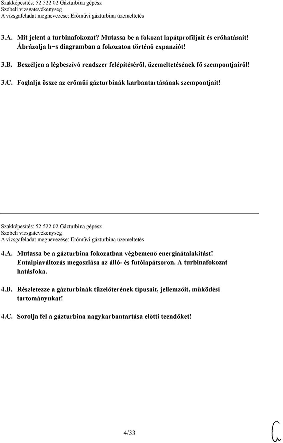 Szakképesítés: 52 522 02 Gázturbina gépész 4.A. Mutassa be a gázturbina fokozatban végbemenő energiaátalakítást!