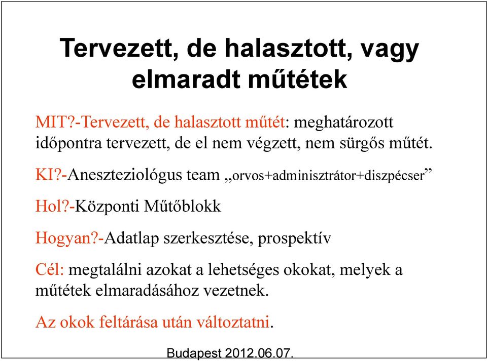 műtét. KI?-Aneszteziológus team orvos+adminisztrátor+diszpécser Hol?-Központi Műtőblokk Hogyan?