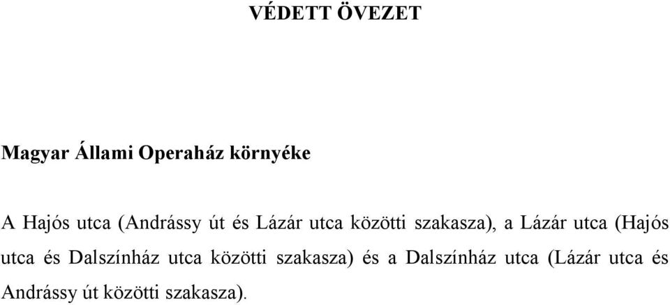 (Hajós utca és Dalszínház utca közötti szakasza) és a