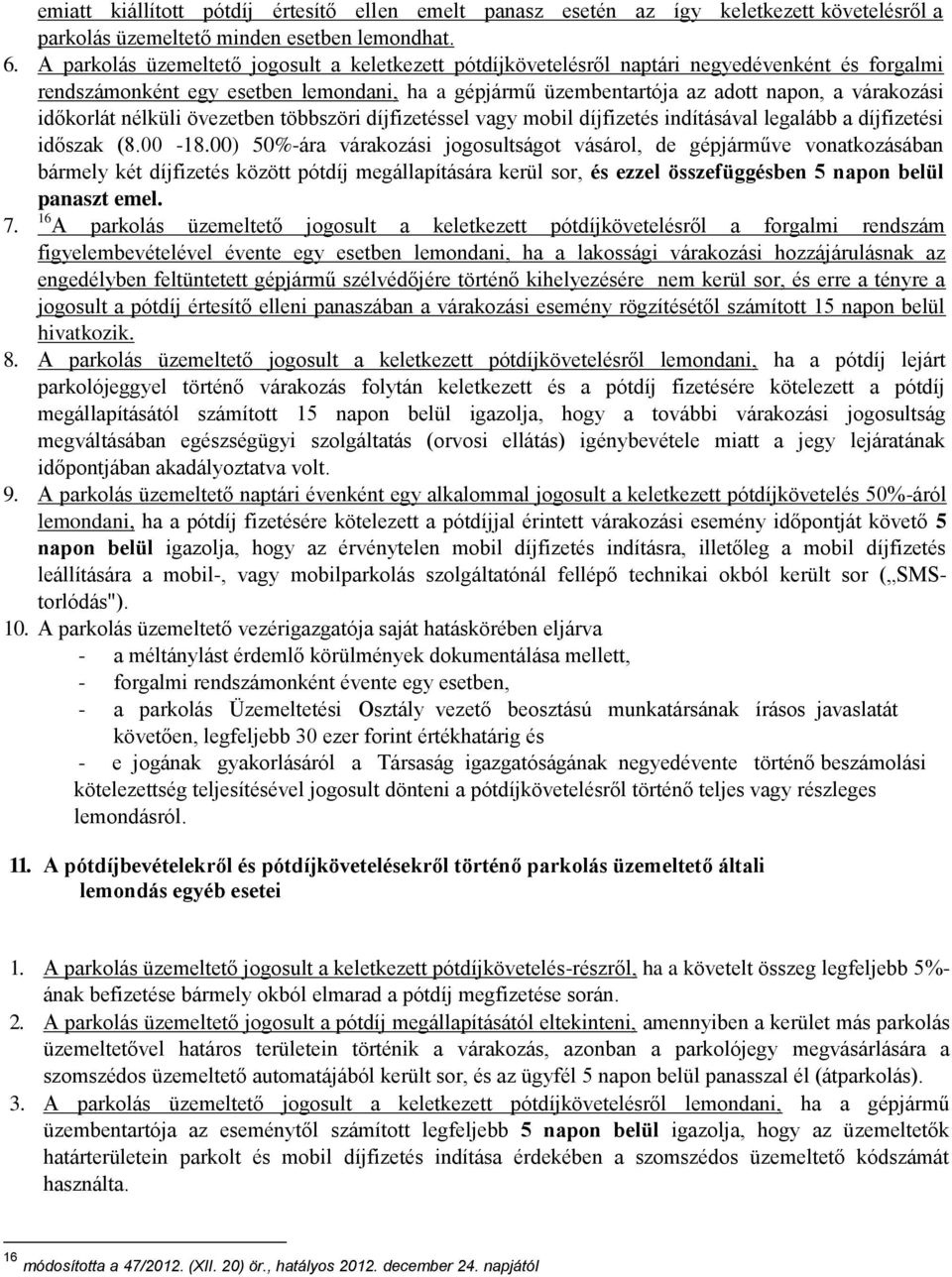 időkorlát nélküli övezetben többszöri díjfizetéssel vagy mobil díjfizetés indításával legalább a díjfizetési időszak (8.00-18.