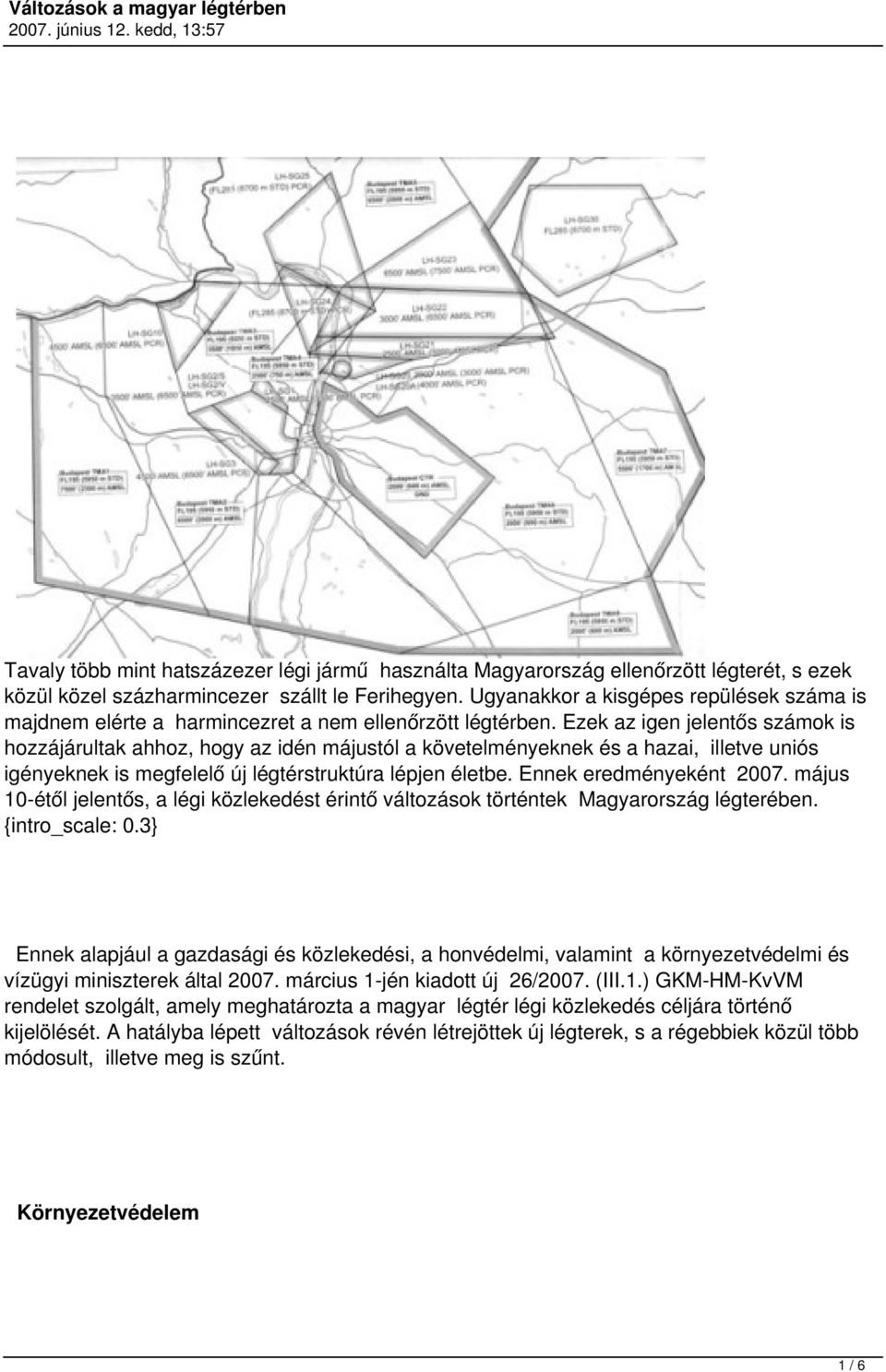 Ezek az igen jelentős számok is hozzájárultak ahhoz, hogy az idén májustól a követelményeknek és a hazai, illetve uniós igényeknek is megfelelő új légtérstruktúra lépjen életbe.