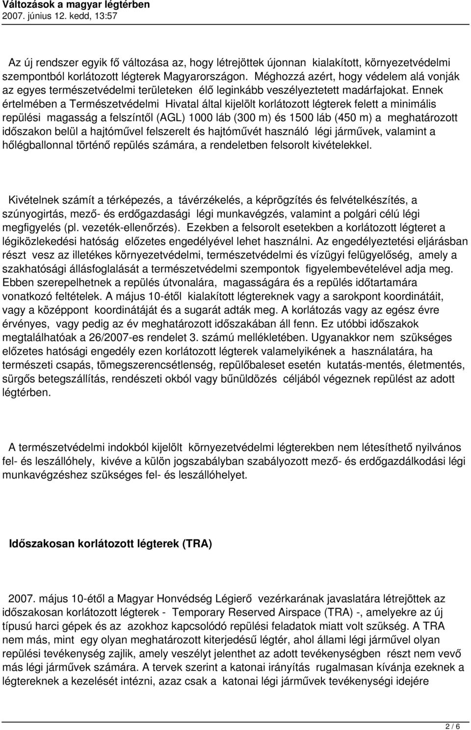 Ennek értelmében a Természetvédelmi Hivatal által kijelölt korlátozott légterek felett a minimális repülési magasság a felszíntől (AGL) 1000 láb (300 m) és 1500 láb (450 m) a meghatározott időszakon