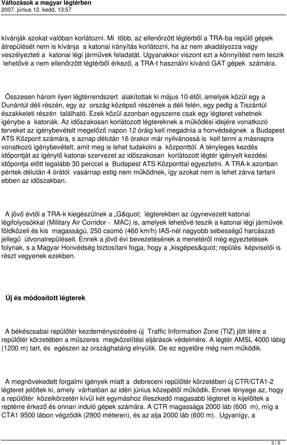 Ugyanakkor viszont ezt a könnyítést nem teszik lehetővé a nem ellenőrzött légtérből érkező, a TRA-t használni kívánó GAT gépek számára.