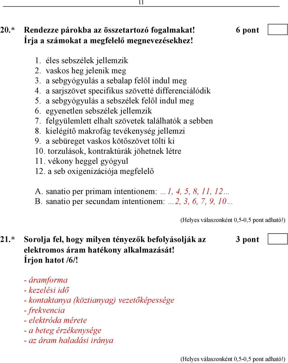 felgyülemlett elhalt szövetek találhatók a sebben 8. kielégítı makrofág tevékenység jellemzi 9. a sebüreget vaskos kötıszövet tölti ki 10. torzulások, kontraktúrák jöhetnek létre 11.