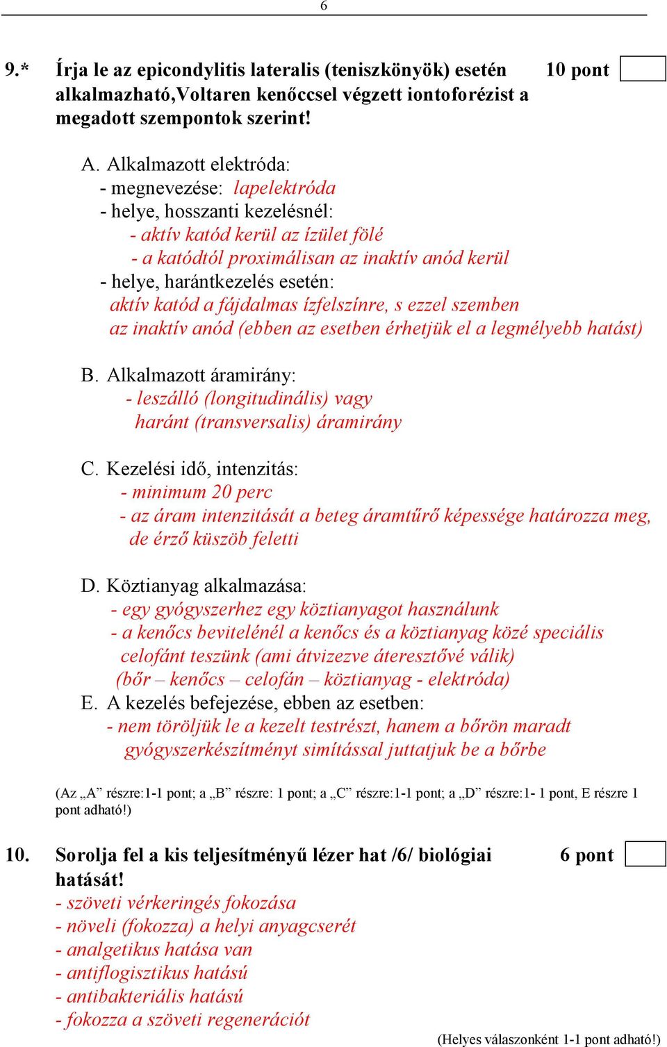 aktív katód a fájdalmas ízfelszínre, s ezzel szemben az inaktív anód (ebben az esetben érhetjük el a legmélyebb hatást) B.