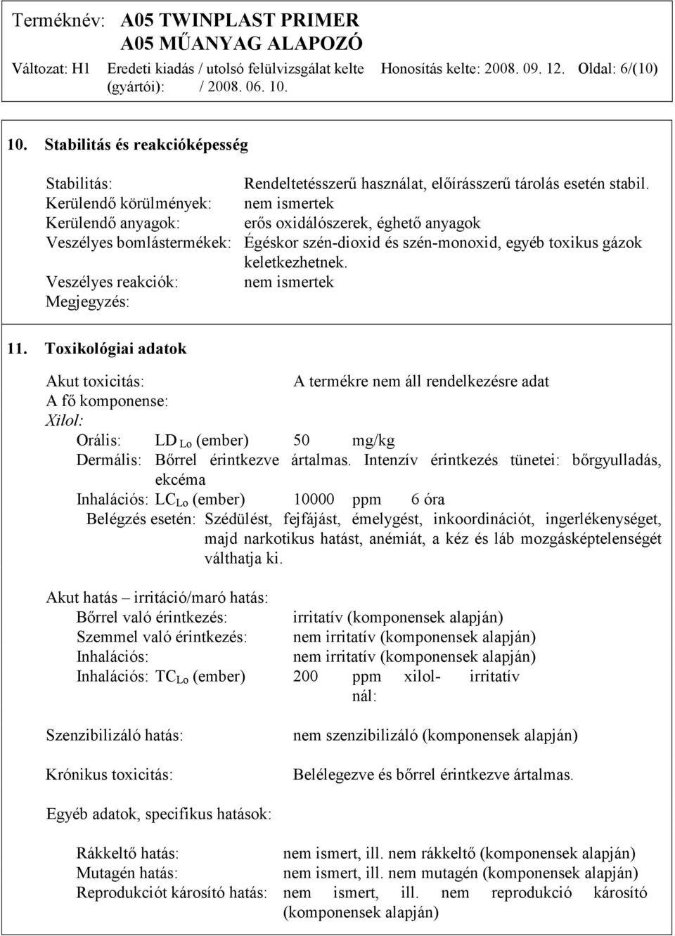 Veszélyes reakciók: nem ismertek Megjegyzés: 11.