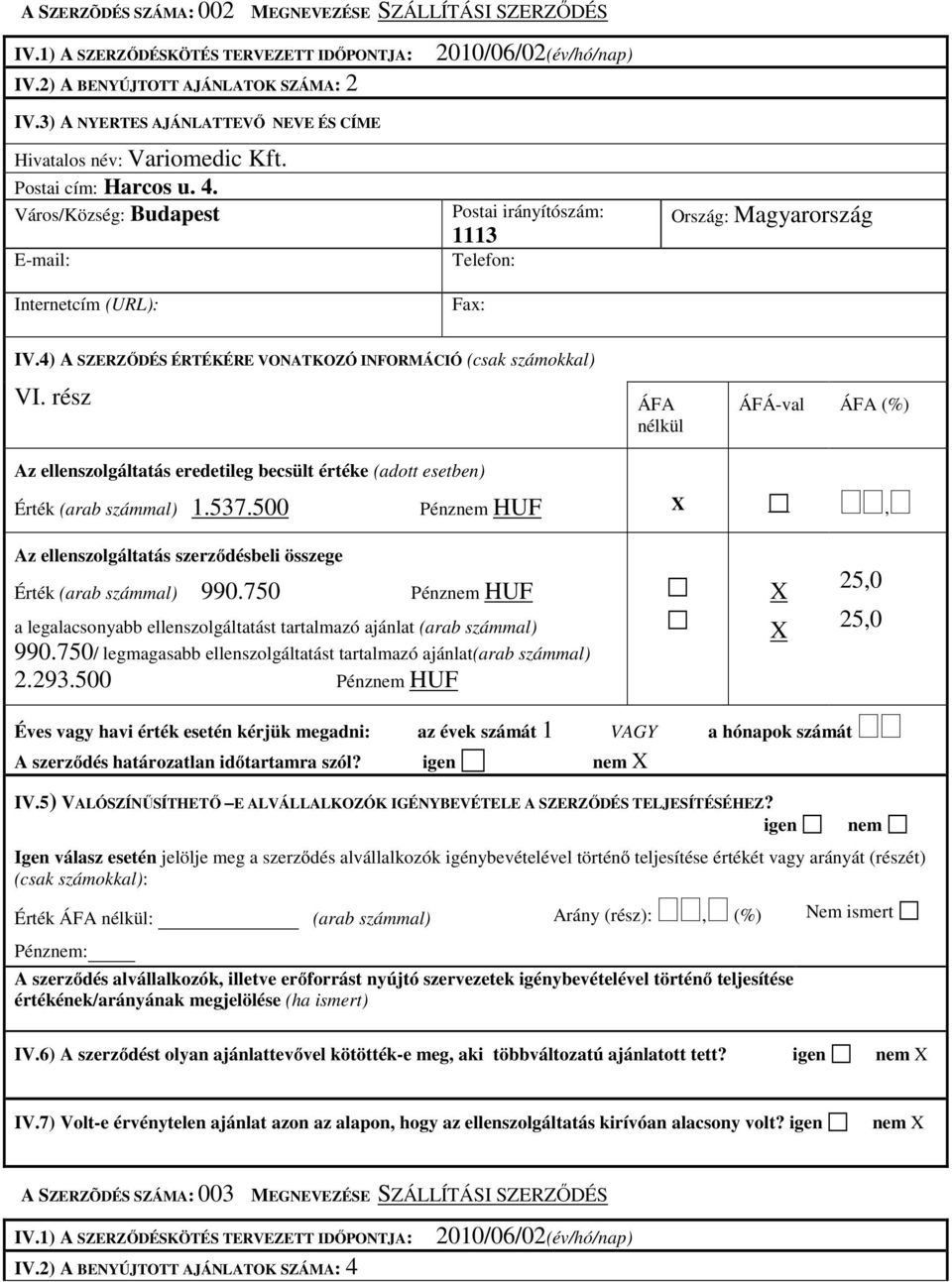 Város/Község: Budapest E-mail: Internetcím (URL): 2010/06/02(év/hó/nap) Postai irányítószám: 1113 Telefon: Fax: Ország: Magyarország IV.