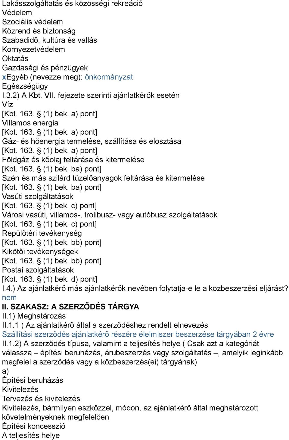 163. (1) bek. a) pont] Földgáz és kőolaj feltárása és kitermelése [Kbt. 163. (1) bek. ba) pont] Szén és más szilárd tüzelőanyagok feltárása és kitermelése [Kbt. 163. (1) bek. ba) pont] Vasúti szolgáltatások [Kbt.