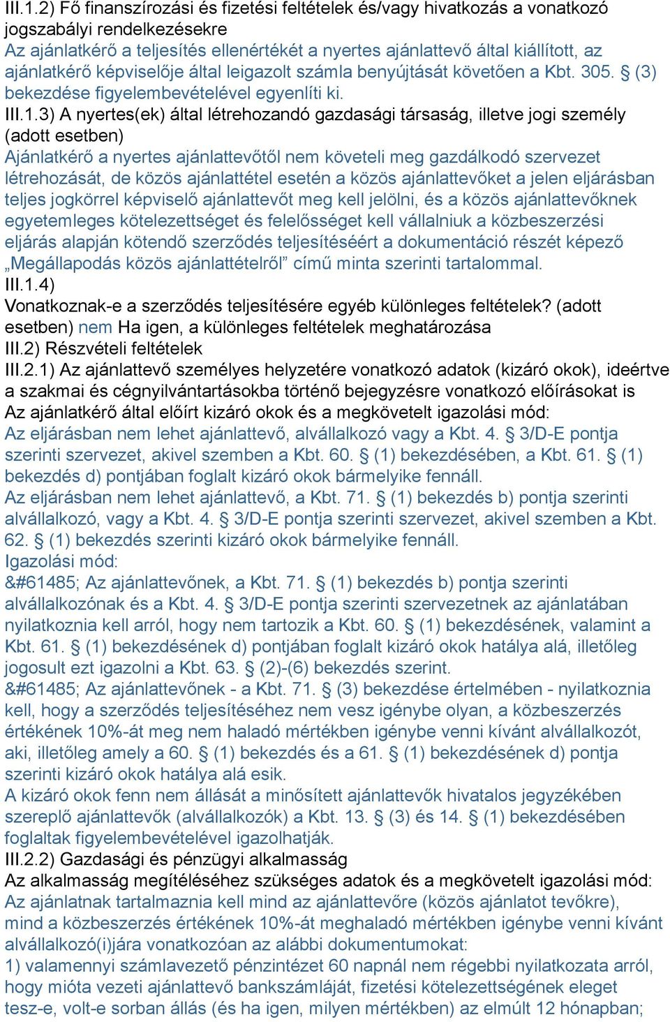 képviselője által leigazolt számla benyújtását követően a Kbt. 305. (3) bekezdése figyelembevételével egyenlíti ki.