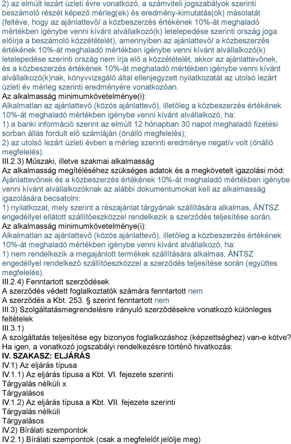 10%-át meghaladó mértékben igénybe venni kívánt alvállalkozó(k) letelepedése szerinti ország nem írja elő a közzétételét, akkor az ajánlattevőnek, és a közbeszerzés értékének 10%-át meghaladó