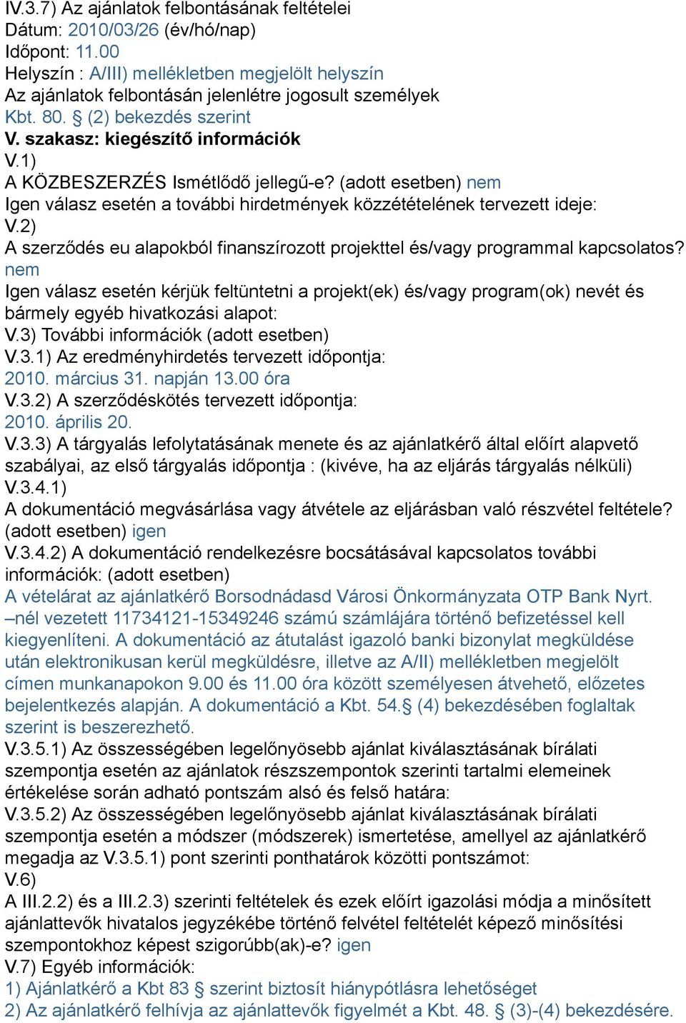 2) A szerződés eu alapokból finanszírozott projekttel és/vagy programmal kapcsolatos?