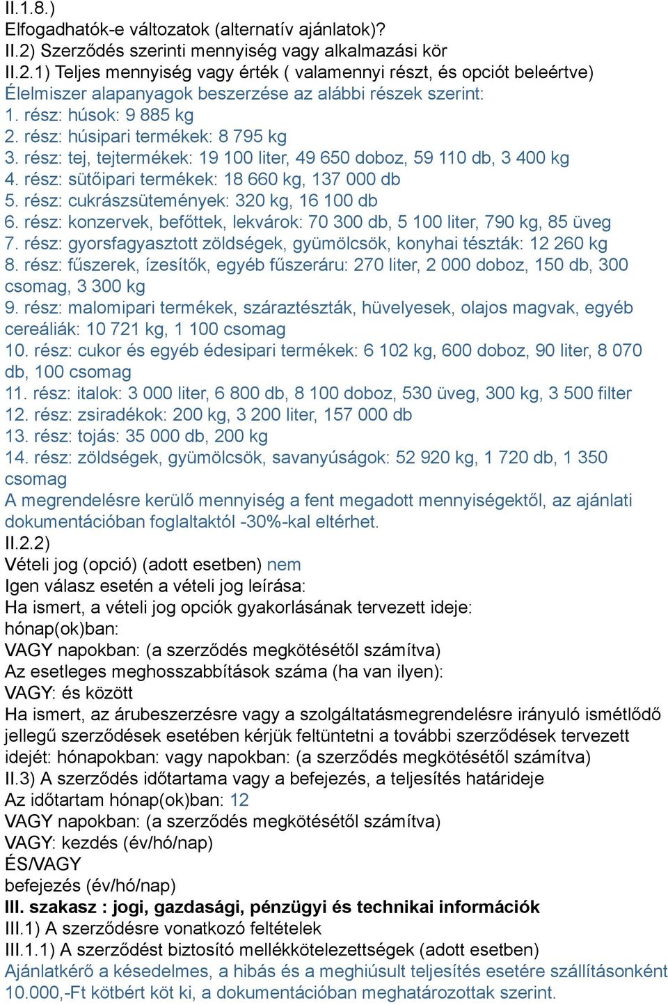 rész: cukrászsütemények: 320 kg, 16 100 db 6. rész: konzervek, befőttek, lekvárok: 70 300 db, 5 100 liter, 790 kg, 85 üveg 7.