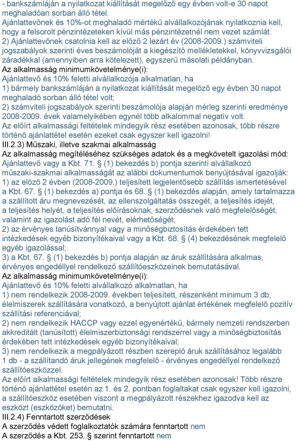 2) Ajánlattevőnek csatolnia kell az előző 2 lezárt év (2008-2009.