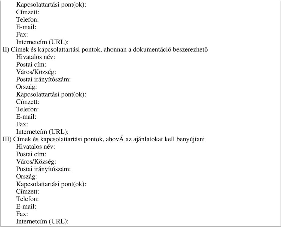 Címzett: Telefon: Email: Fax: Internetcím (URL): III) Címek és kapcsolattartási pontok, ahová az ajánlatokat kell benyújtani