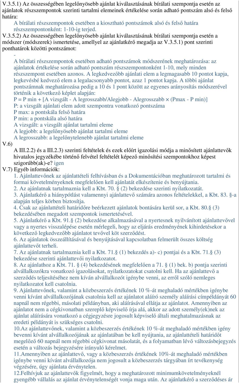 bírálati részszempontok esetében a kiosztható pontszámok alsó és felsı határa részszempontonként: 110ig terjed.