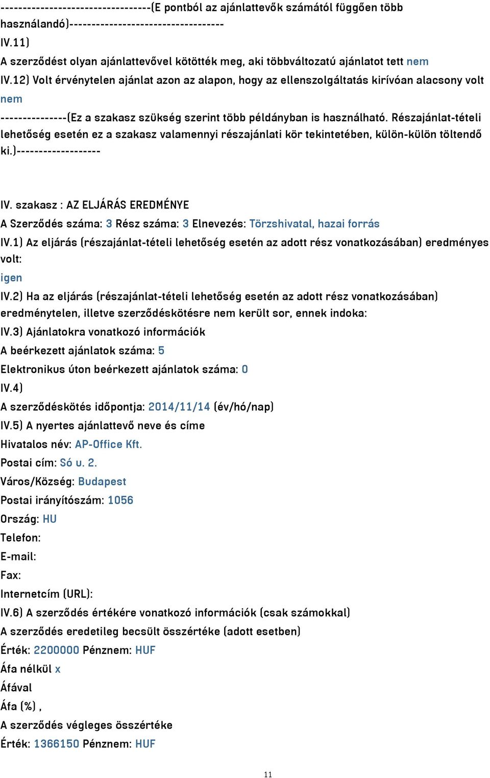 12) Volt érvénytelen ajánlat azon az alapon, hogy az ellenszolgáltatás kirívóan alacsony volt nem ---------------(Ez a szakasz szükség szerint több példányban is használható.