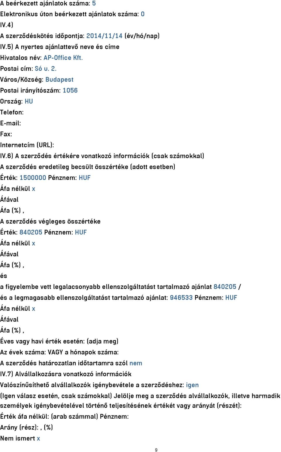 6) A szerződés értékére vonatkozó információk (csak számokkal) A szerződés eredetileg becsült összértéke (adott esetben) Érték: 1500000 Pénznem: HUF A szerződés végleges összértéke Érték: 840205