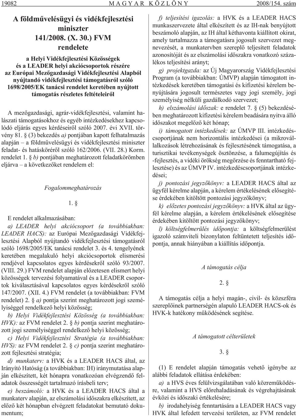 1698/2005/EK tanácsi rendelet keretében nyújtott támogatás részletes feltételeirõl A mezõgazdasági, agrár-vidékfejlesztési, valamint halászati támogatásokhoz és egyéb intézkedésekhez kapcsolódó