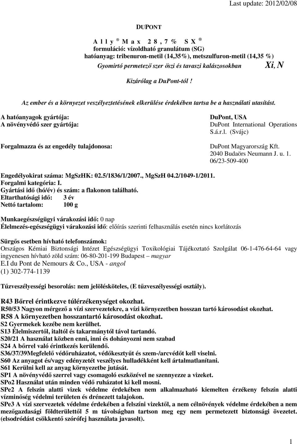 A hatóanyagok gyártója: A növényvédő szer gyártója: Forgalmazza és az engedély tulajdonosa: DuPont, USA DuPont International Operations S.á.r.l. (Svájc) DuPont Magyarország Kft.