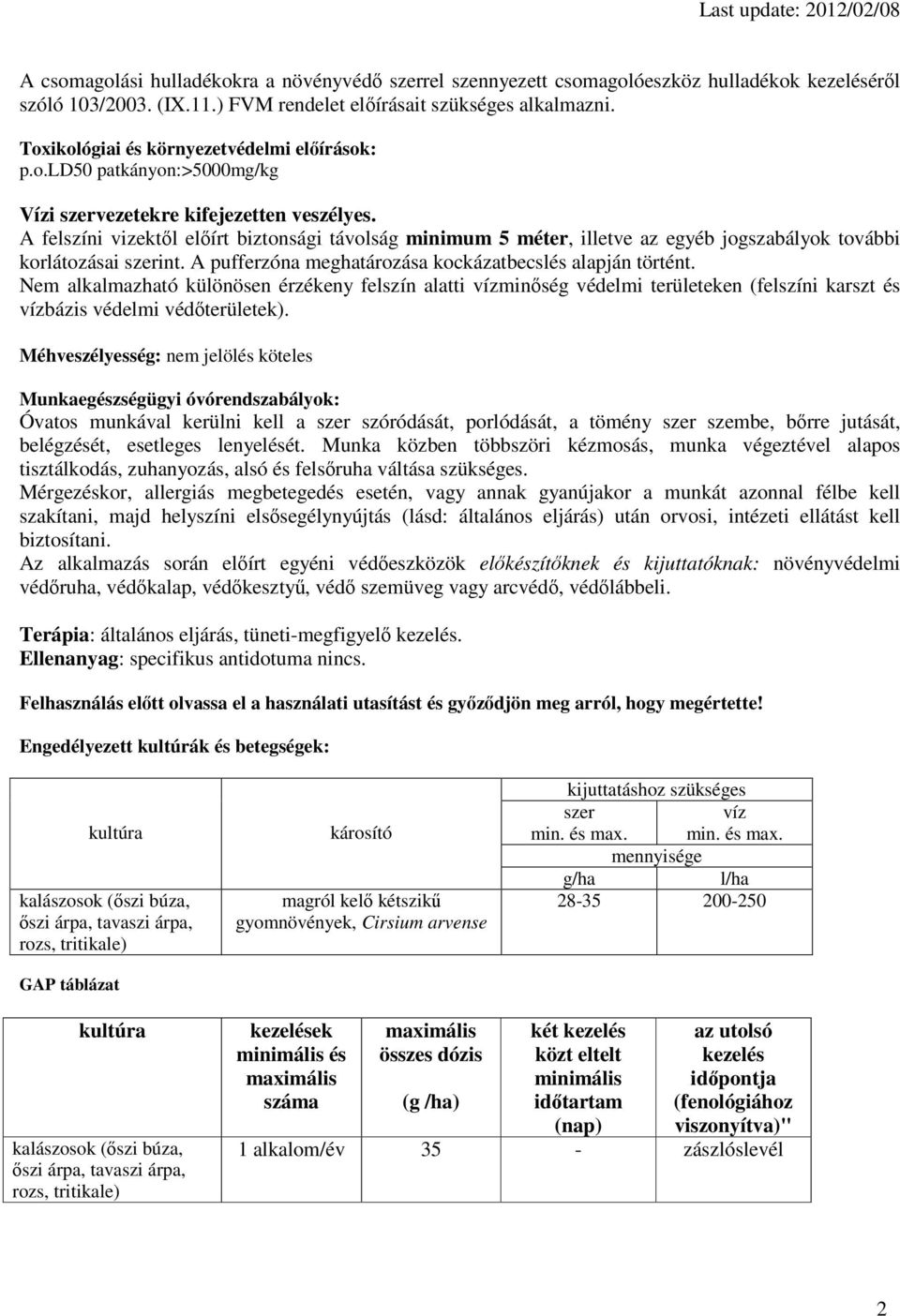 A felszíni vizektől előírt biztonsági távolság minimum 5 méter, illetve az egyéb jogszabályok további korlátozásai szerint. A pufferzóna meghatározása kockázatbecslés alapján történt.