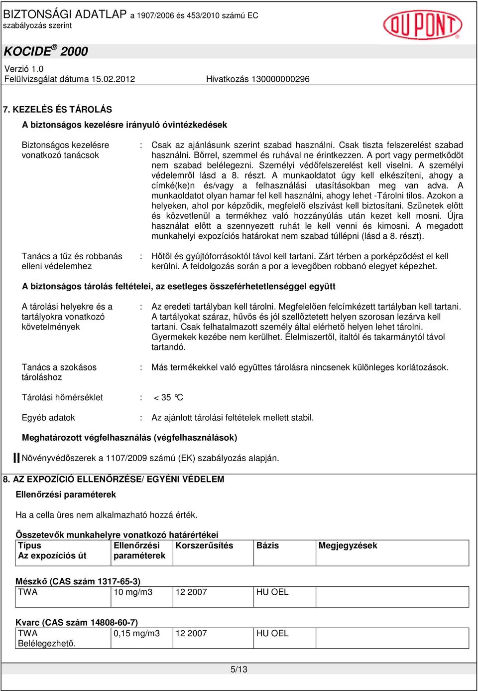 A személyi védelemrıl lásd a 8. részt. A munkaoldatot úgy kell elkészíteni, ahogy a címké(ke)n és/vagy a felhasználási utasításokban meg van adva.