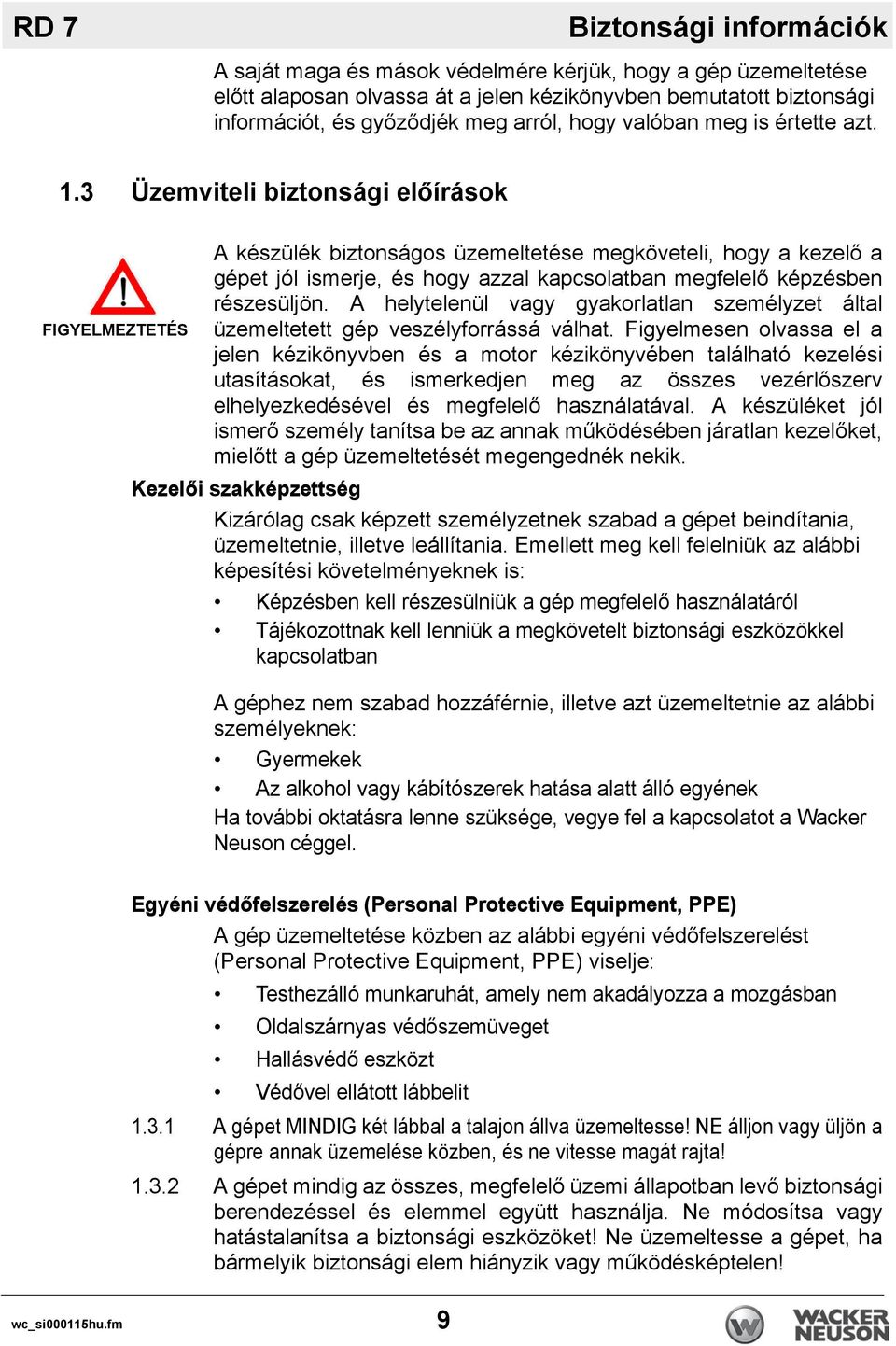 3 Üzemviteli biztonsági előírások FIGYELMEZTETÉS A készülék biztonságos üzemeltetése megköveteli, hogy a kezelő a gépet jól ismerje, és hogy azzal kapcsolatban megfelelő képzésben részesüljön.