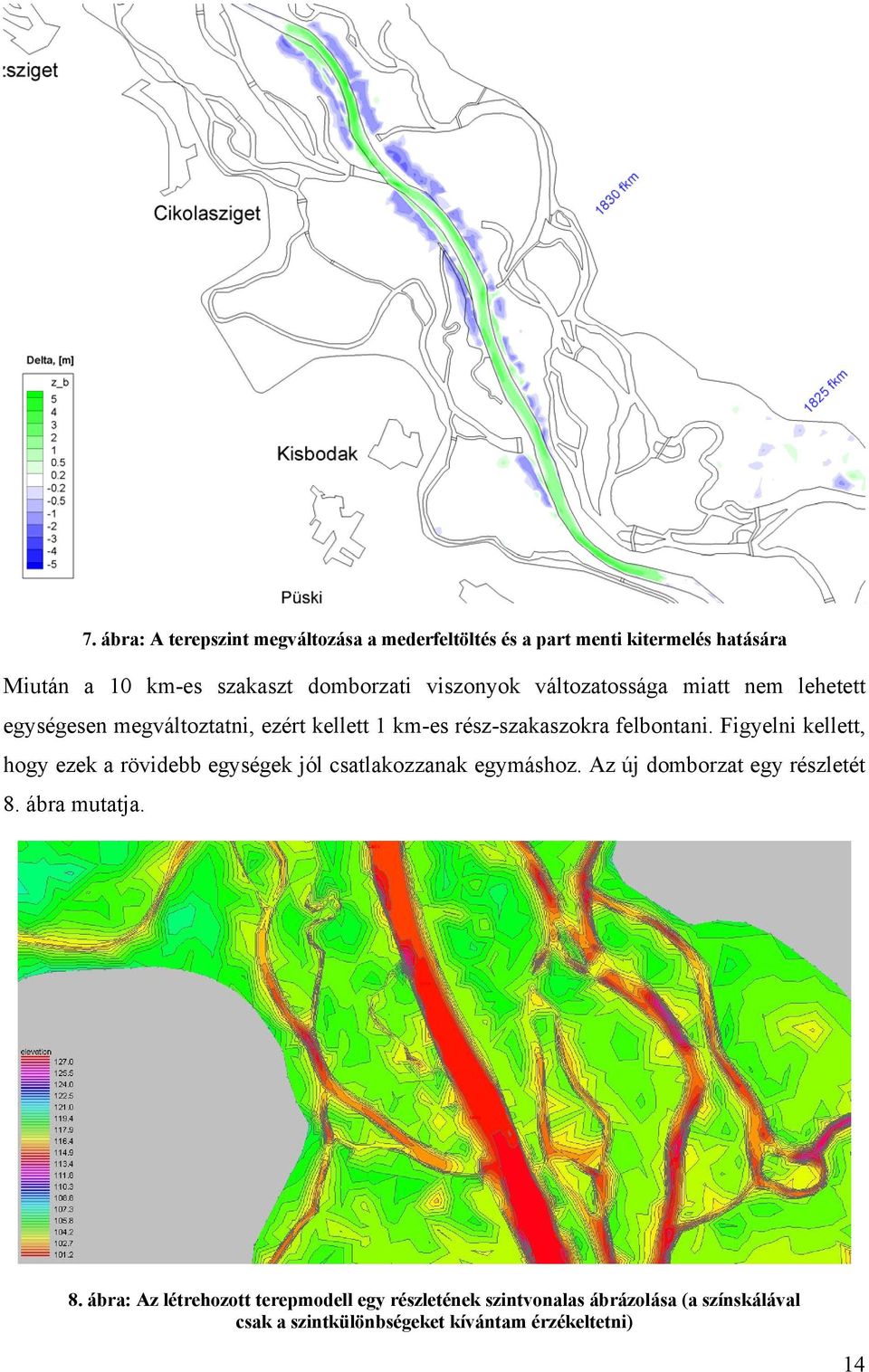 Figyelni kellett, hogy ezek a rövidebb egységek jól csatlakozzanak egymáshoz. Az új domborzat egy részletét 8.