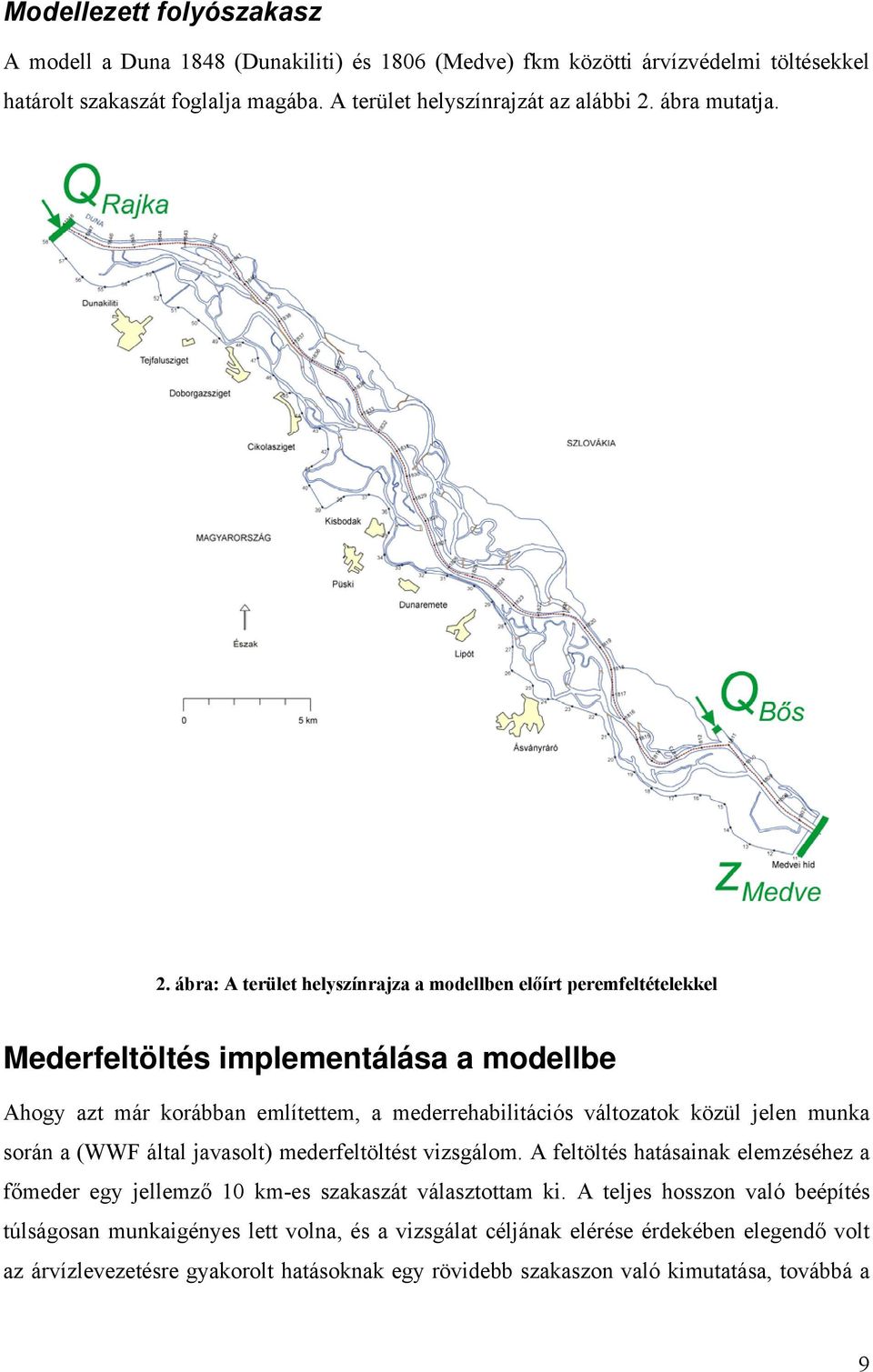 ábra: A terület helyszínrajza a modellben előírt peremfeltételekkel Mederfeltöltés implementálása a modellbe Ahogy azt már korábban említettem, a mederrehabilitációs változatok közül jelen