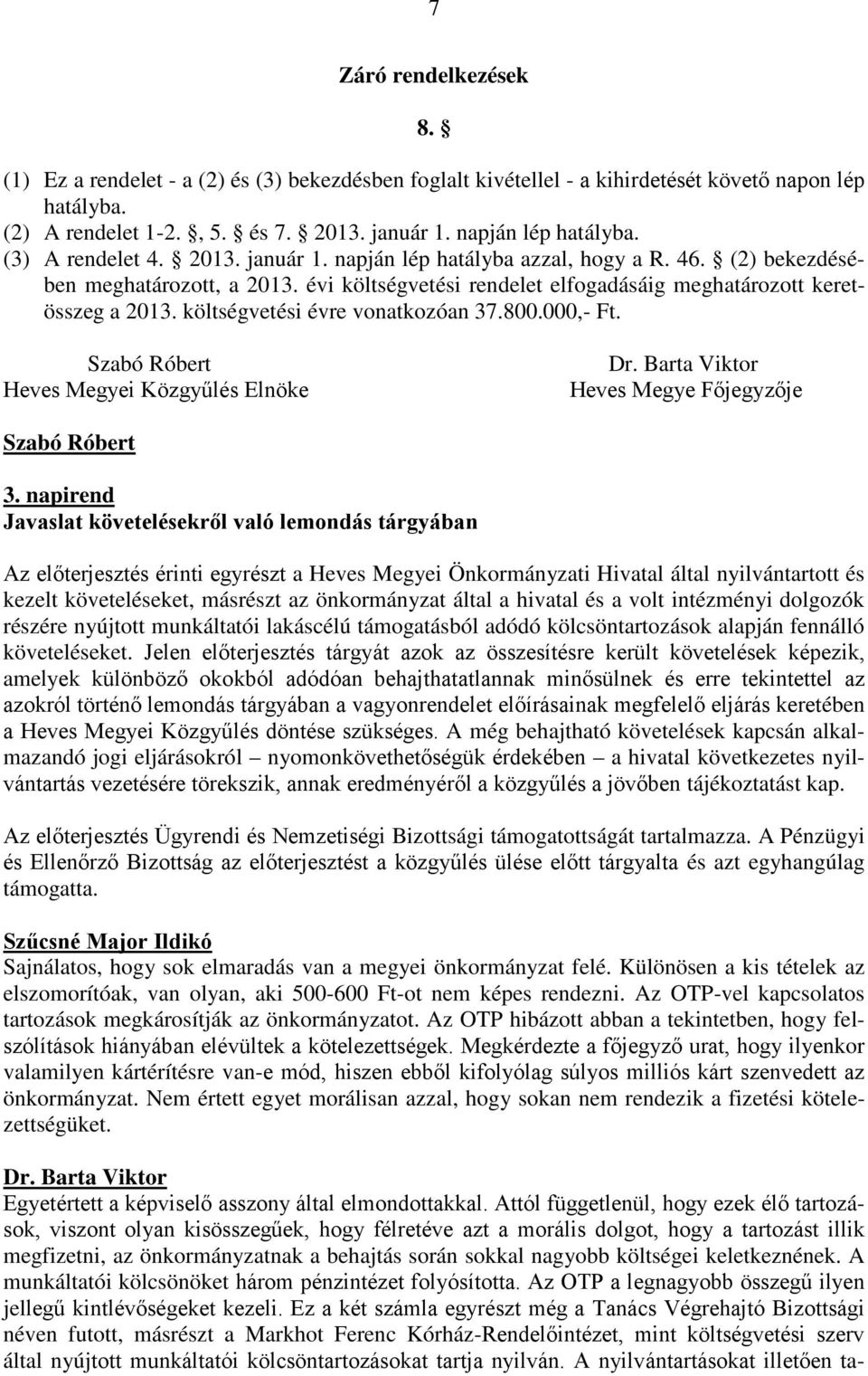 költségvetési évre vonatkozóan 37.800.000,- Ft. Dr. Barta Viktor Heves Megye Főjegyzője 3.