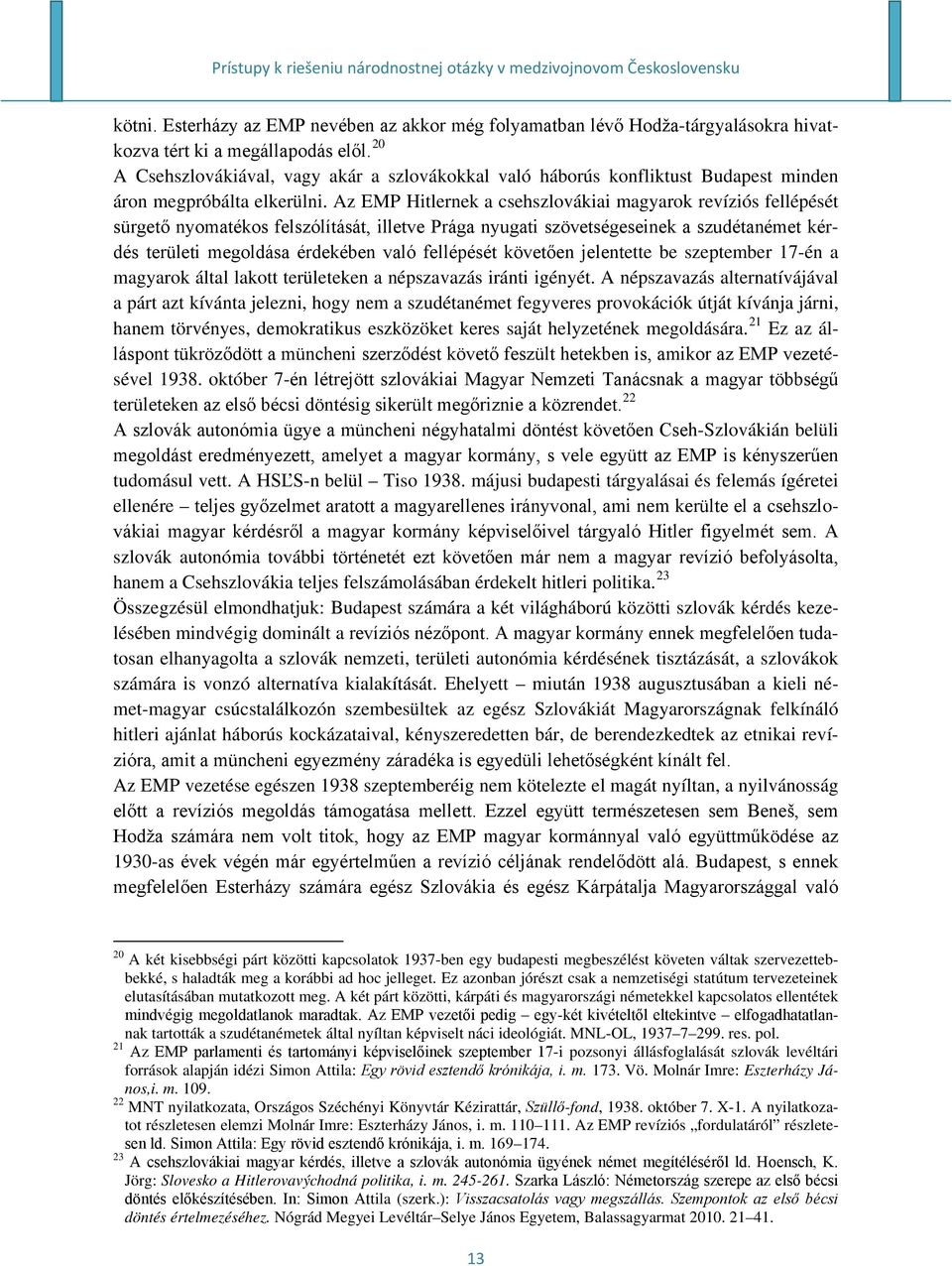 Az EMP Hitlernek a csehszlovákiai magyarok revíziós fellépését sürgető nyomatékos felszólítását, illetve Prága nyugati szövetségeseinek a szudétanémet kérdés területi megoldása érdekében való