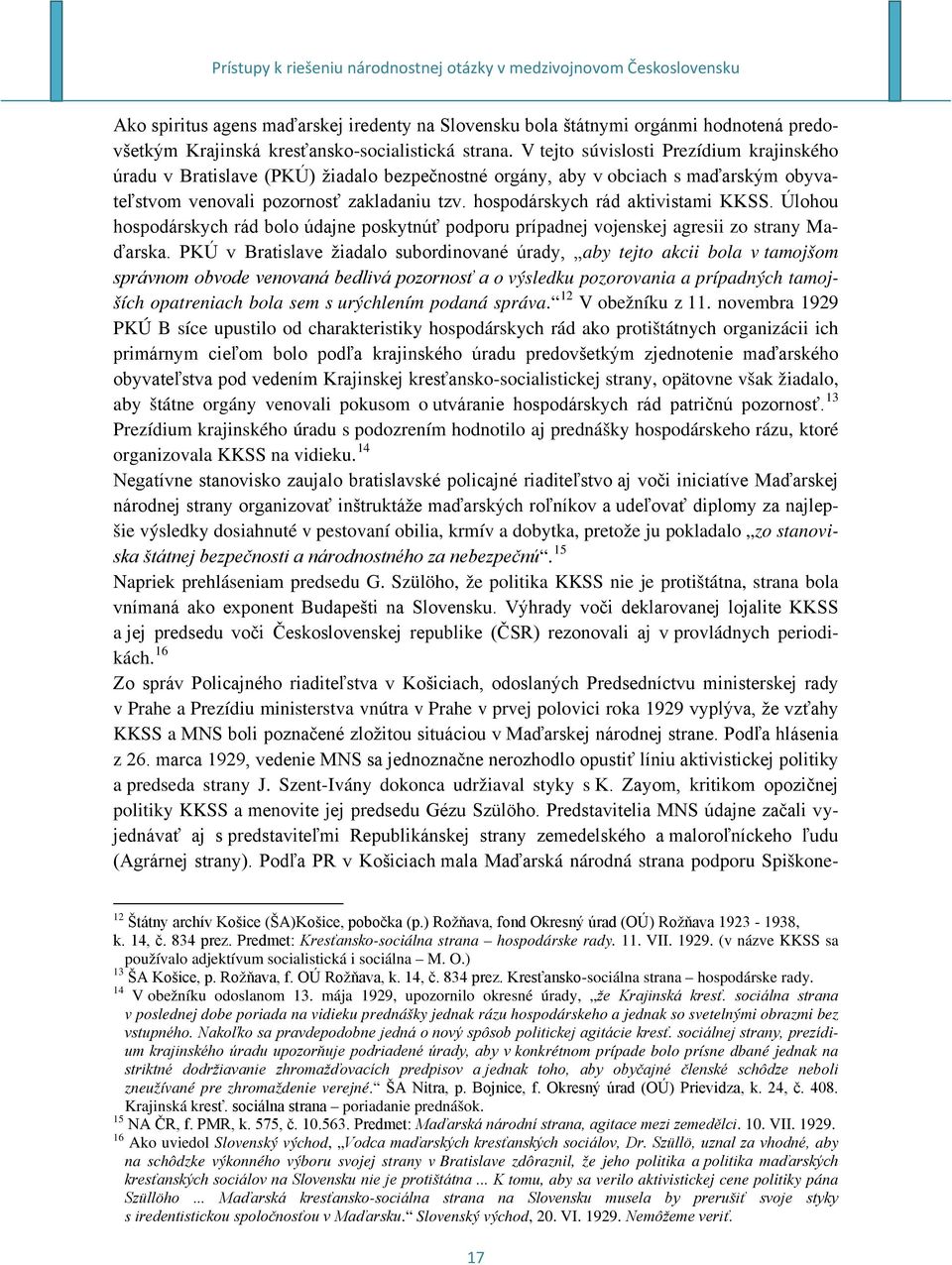 hospodárskych rád aktivistami KKSS. Úlohou hospodárskych rád bolo údajne poskytnúť podporu prípadnej vojenskej agresii zo strany Maďarska.