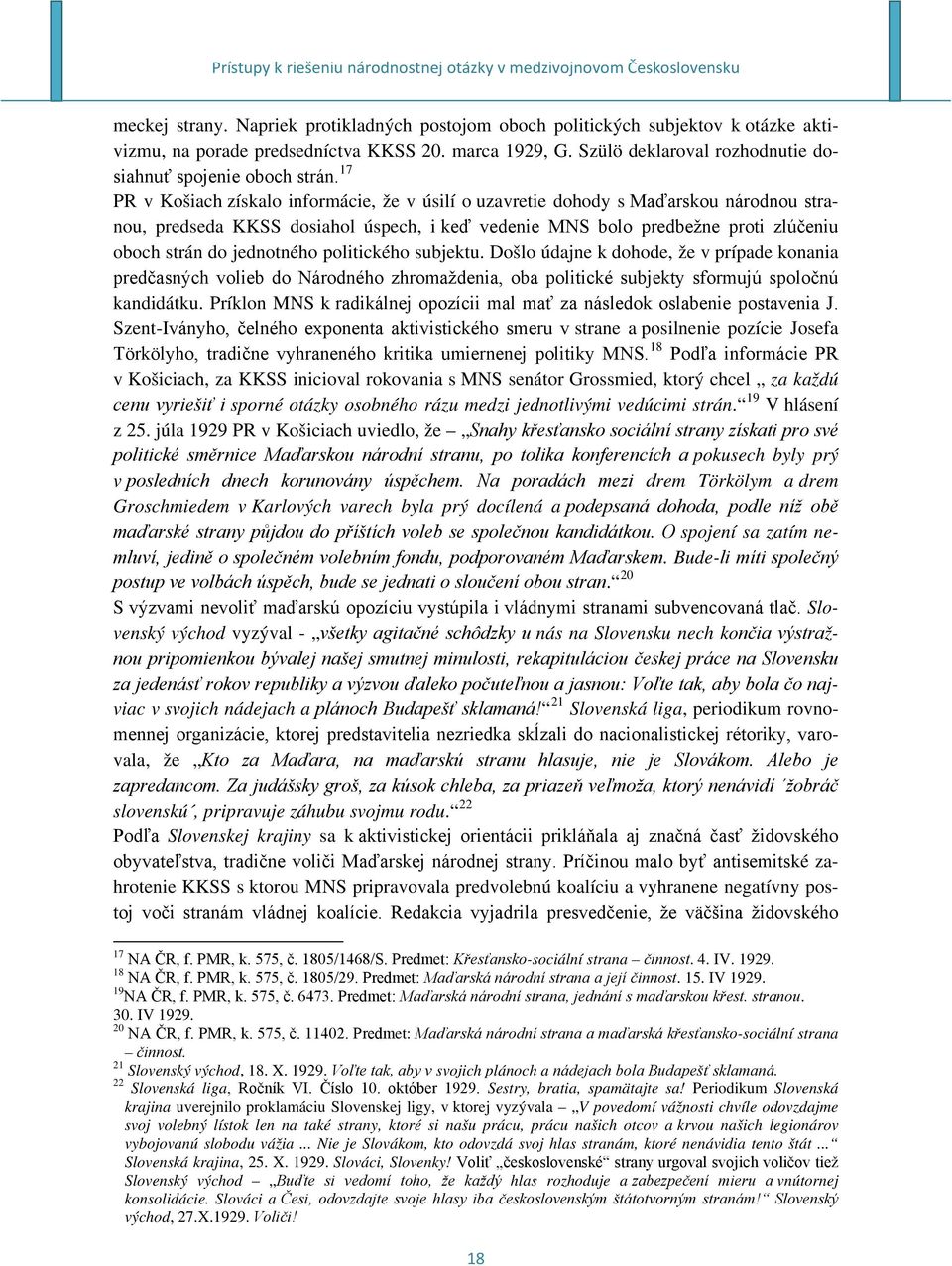 17 PR v Košiach získalo informácie, že v úsilí o uzavretie dohody s Maďarskou národnou stranou, predseda KKSS dosiahol úspech, i keď vedenie MNS bolo predbežne proti zlúčeniu oboch strán do