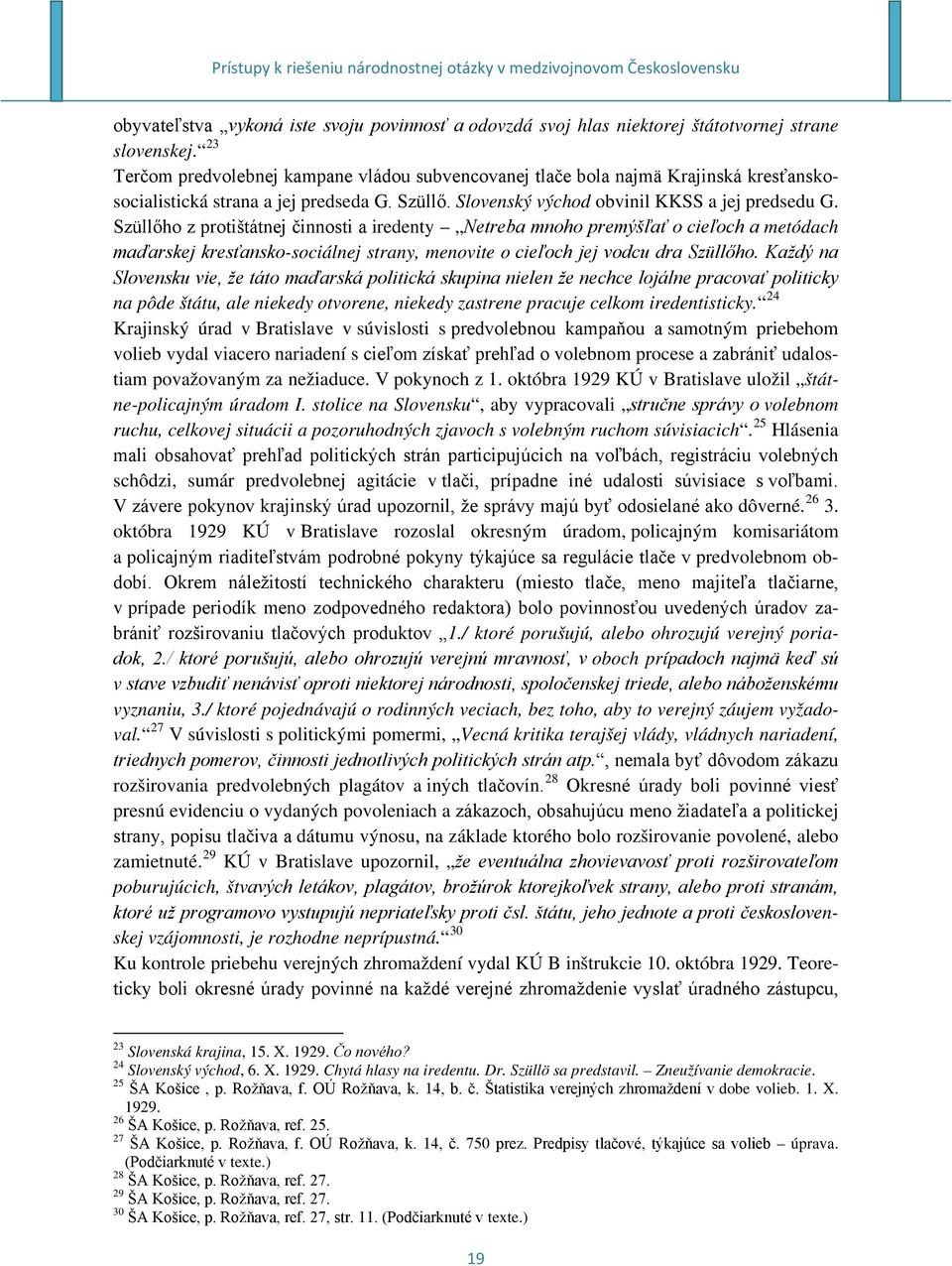 Szüllőho z protištátnej činnosti a iredenty Netreba mnoho premýšľať o cieľoch a metódach maďarskej kresťansko-sociálnej strany, menovite o cieľoch jej vodcu dra Szüllőho.