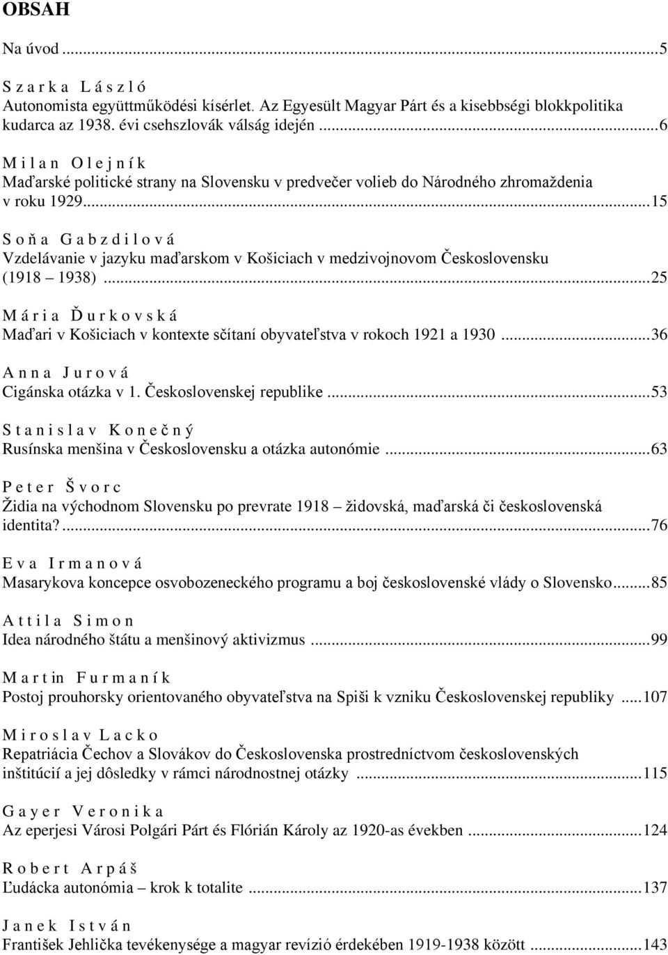 .. 15 S o ň a G a b z d i l o v á Vzdelávanie v jazyku maďarskom v Košiciach v medzivojnovom Československu (1918 1938).