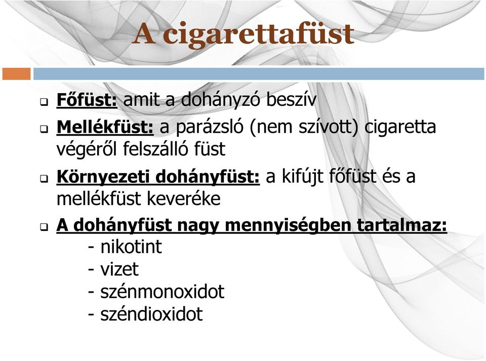 dohányfüst: a kifújt főfüst és a mellékfüst keveréke A dohányfüst