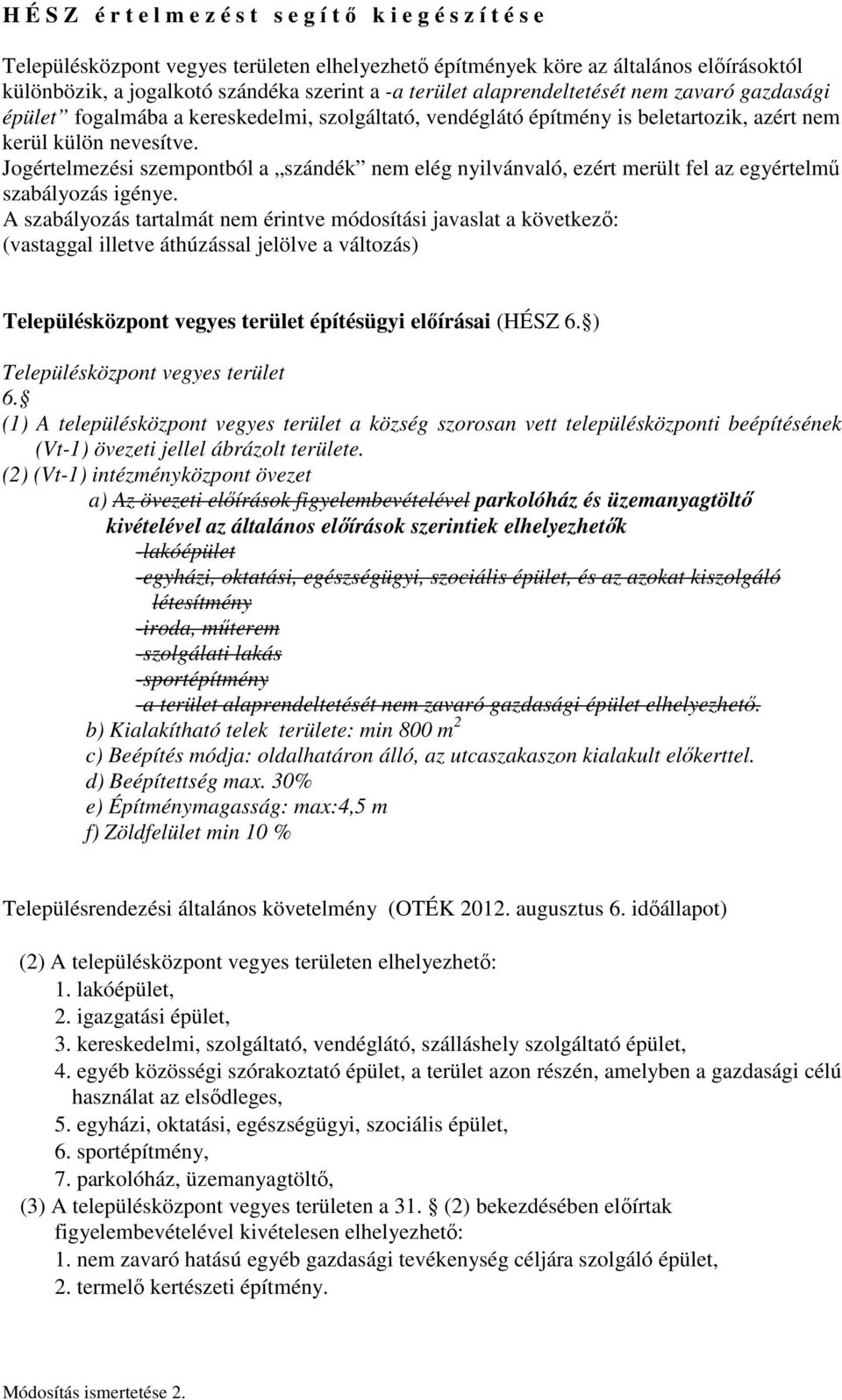 Jogértelmezési szempontból a szándék nem elég nyilvánvaló, ezért merült fel az egyértelmű szabályozás igénye.