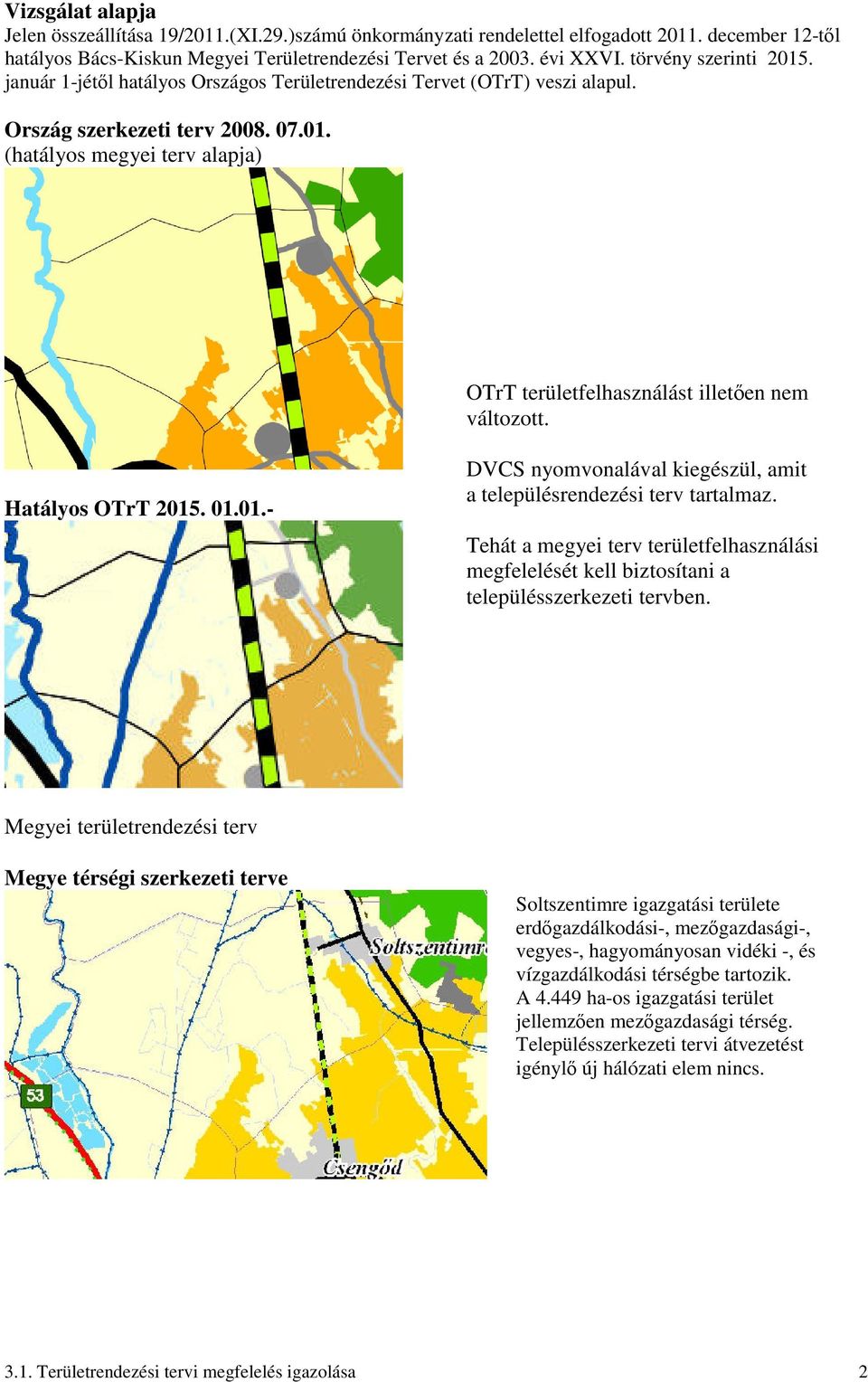 Hatályos OTrT 2015. 01.01.- DVCS nyomvonalával kiegészül, amit a településrendezési terv tartalmaz.