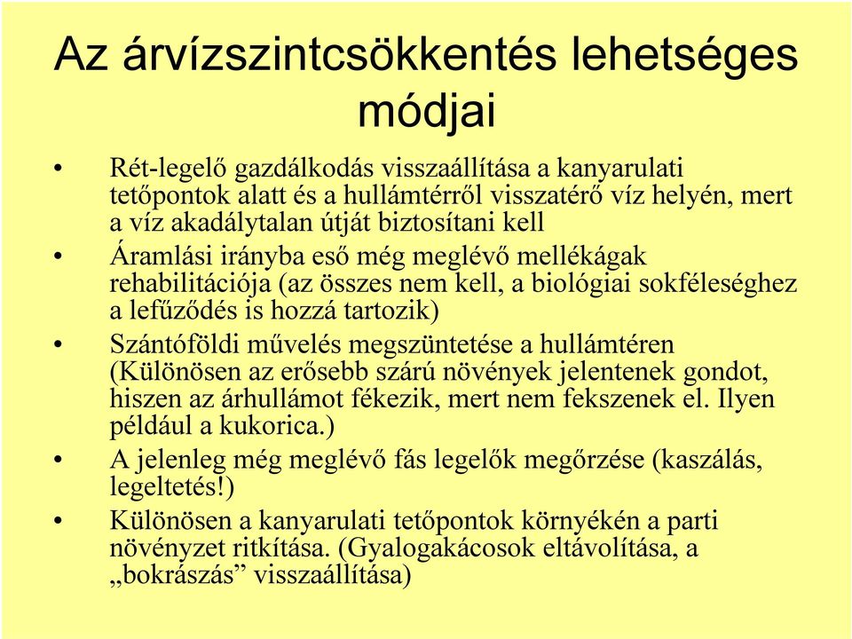 megszüntetése a hullámtéren (Különösen az erősebb szárú növények jelentenek gondot, hiszen az árhullámot fékezik, mert nem fekszenek el. Ilyen például a kukorica.