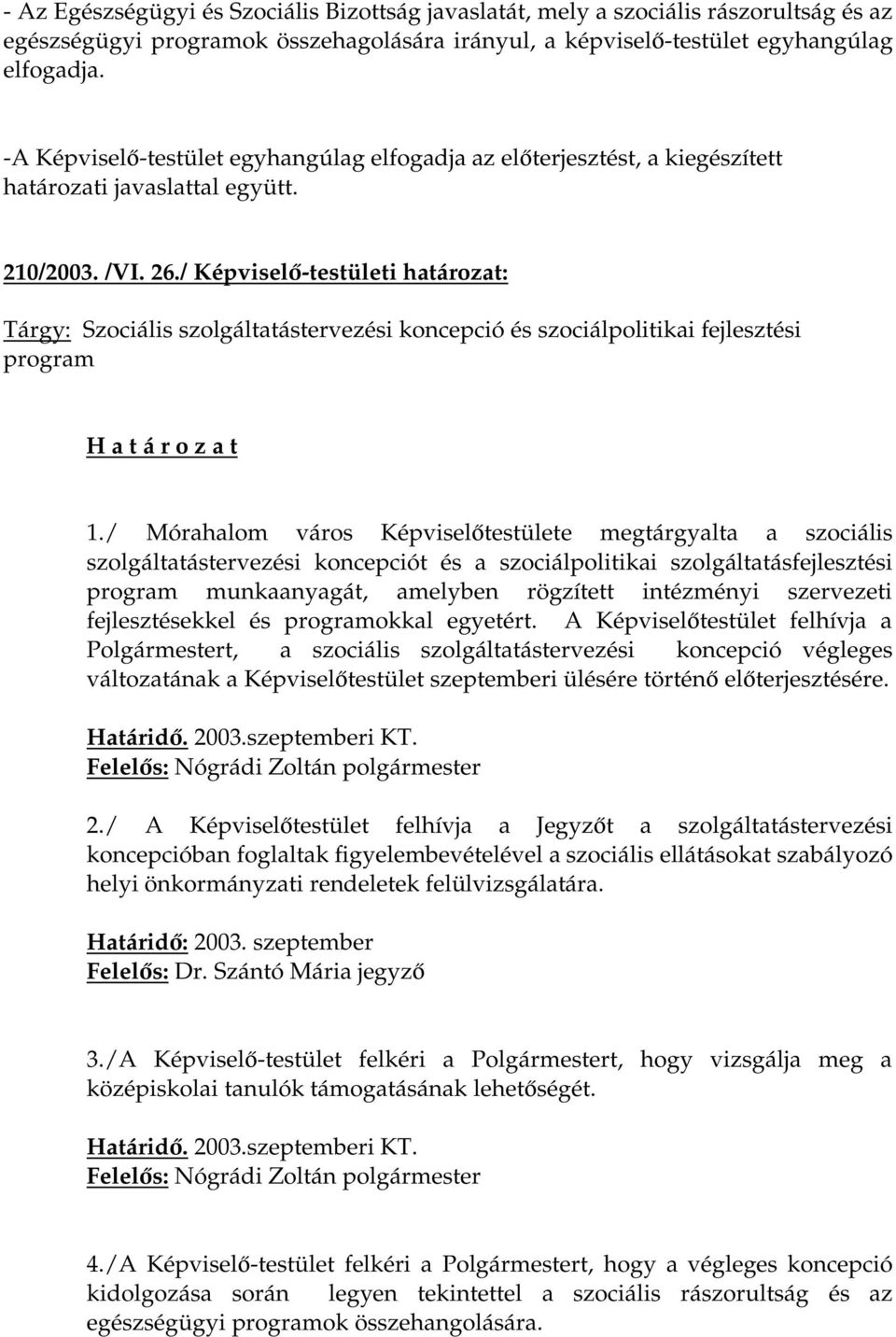 / Képviselő-testületi határozat: Tárgy: Szociális szolgáltatástervezési koncepció és szociálpolitikai fejlesztési program H a t á r o z a t 1.